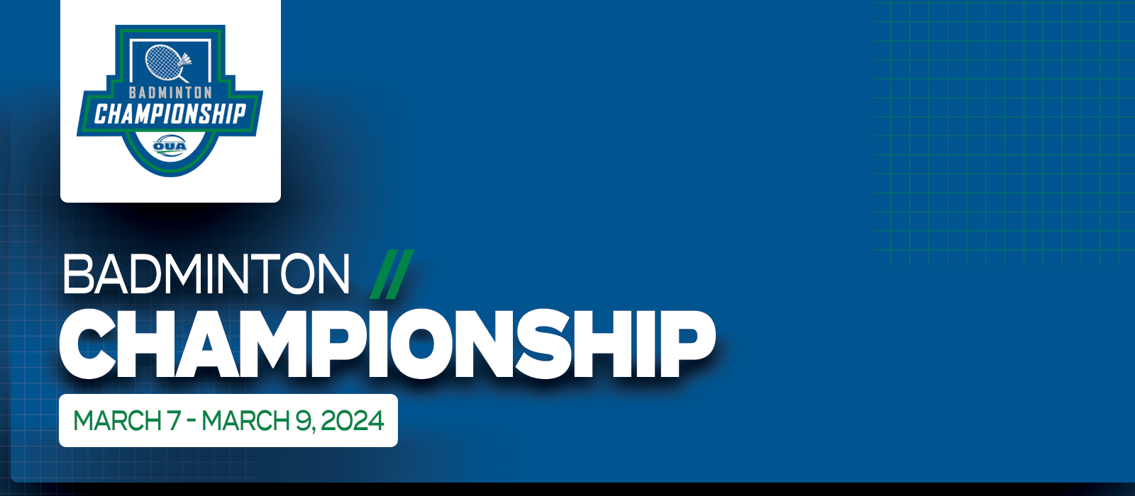 Predominantly blue graphic with large white text on the left side that reads Badminton Championship, March 7 - March 9&rsquo; beneath the OUA Badminton Championship logo